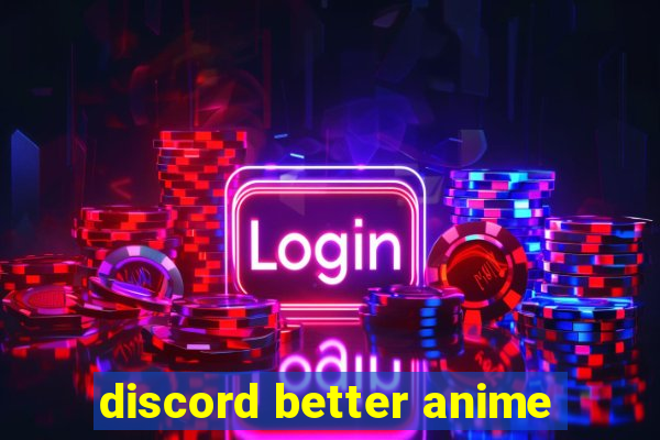 discord better anime